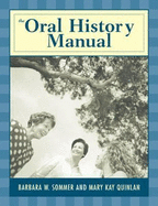 The Oral History Manual - Sommer, Barbara W, and Quinlan, Mary Kay