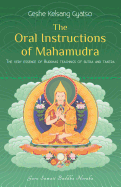 The Oral Instructions of Mahamudra: The Very Essence of Buddha's Teachings of Sutra and Tantra