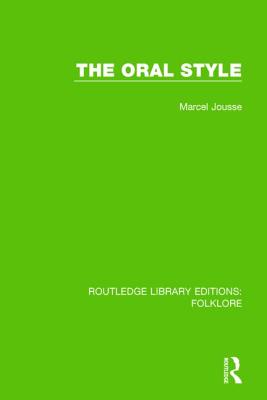 The Oral Style (Rle Folklore) - Jousse, Marcel, and Sienaert, Edgard (Translated by), and Whitaker, Richard (Translated by)