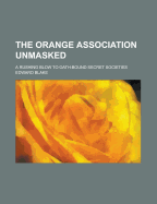 The Orange Association Unmasked: A Rushing Blow to Oath-Bound Secret Societies