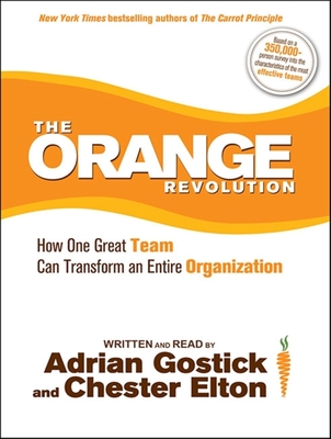 The Orange Revolution: How One Great Team Can Transform an Entire Organization - Elton, Chester (Narrator), and Gostick, Adrian (Narrator)