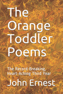 The Orange Toddler Poems: The Record-Breaking, Heart-Aching Third Year
