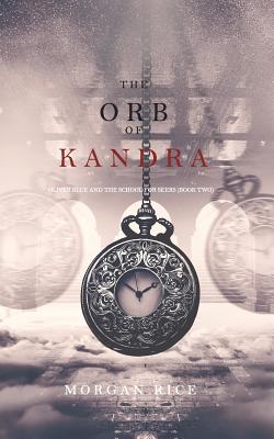The Orb of Kandra (Oliver Blue and the School for Seers-Book Two) - Rice, Morgan