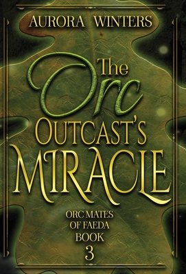 The Orc Outcast's Miracle - Winters, Aurora