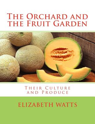 The Orchard and the Fruit Garden: Their Culture and Produce - Chambers, Roger (Introduction by), and Watts, Elizabeth