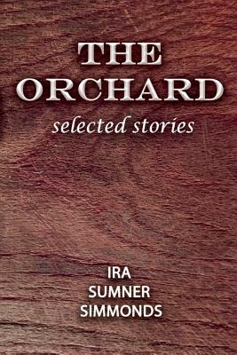 The Orchard: selected stories - Simmonds, Ira Sumner