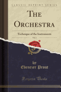 The Orchestra, Vol. 1: Technique of the Instruments (Classic Reprint)
