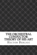 The Orchestral Conductor: Theory of His Art