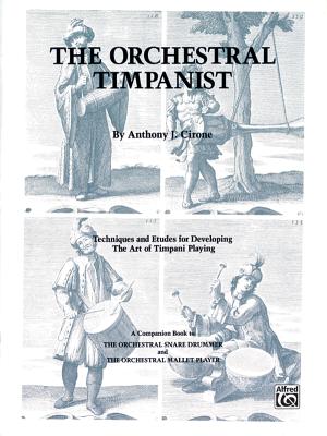 The Orchestral Timpanist: Techniques and Etudes for Developing the Art of Timpani Playing - Cirone, Anthony J