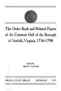 The Order Book and Related Papers of the Common Hall of the Borough of Norfolk, Virginia, 1736-1798