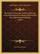 The Order of Exercises and the Addresses at the Dedication of Academic Hall and the New Department Buildings (1895)