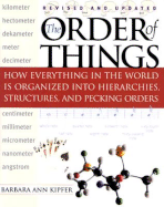 The Order of Things: How Everything in the World Is Organized Into Hierarchies, Structures, and Pecking Orders - Kipfer, Barbara Ann, PhD