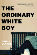 The Ordinary White Boy - Clarke, Brock