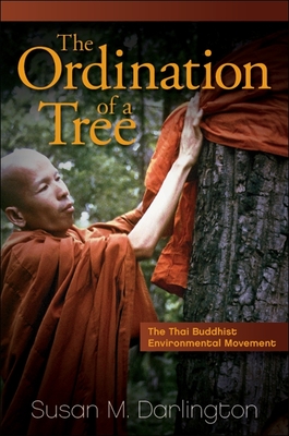 The Ordination of a Tree: The Thai Buddhist Environmental Movement - Darlington, Susan M