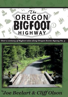 The Oregon Bigfoot Highway - Olson, Cliff, and Beelart, Joe