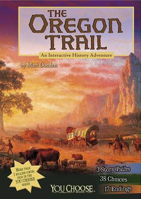 The Oregon Trail: An Interactive History Adventure - Doeden, Matt