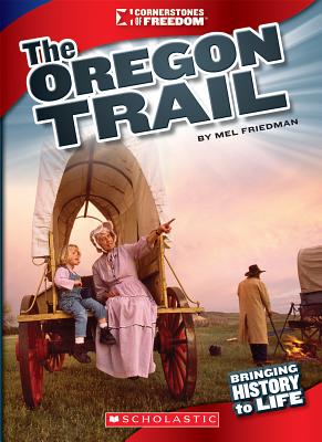 The Oregon Trail (Cornerstones of Freedom: Third Series) - Friedman, Mel