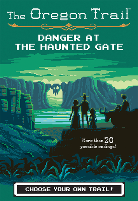 The Oregon Trail: Danger at the Haunted Gate - Wiley, Jesse