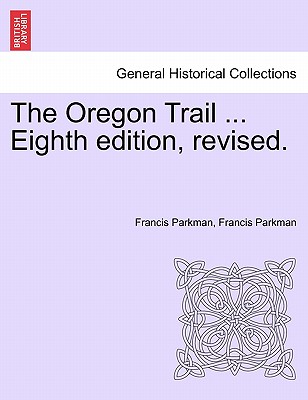 The Oregon Trail ... Eighth Edition, Revised. - Parkman, Francis, Jr.