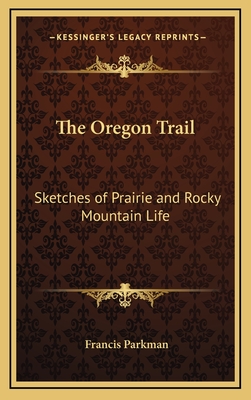 The Oregon Trail: Sketches of Prairie and Rocky Mountain Life - Parkman, Francis