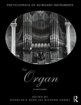 The Organ: An Encyclopedia - Bush, Douglas (Editor), and Kassel, Richard (Editor)