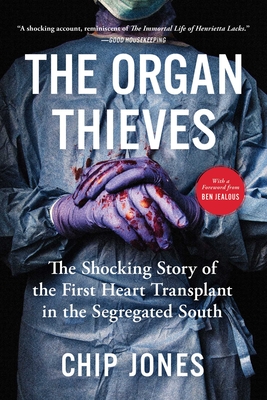 The Organ Thieves: The Shocking Story of the First Heart Transplant in the Segregated South - Jones, Chip