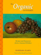 The Organic Gourmet - Kahn, Barbara, and Brown, Edward Espe (Foreword by)