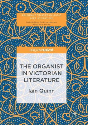 The Organist in Victorian Literature - Quinn, Iain