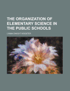 The Organization of Elementary Science in the Public Schools