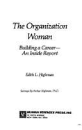 The Organization Woman: Building a Career--An Inside Report - Highman, Edith L