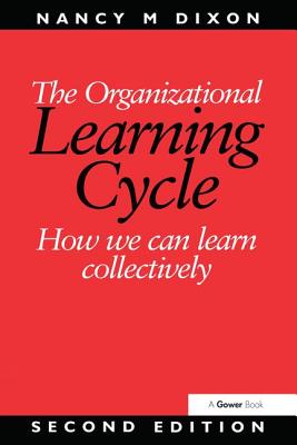 The Organizational Learning Cycle: How We Can Learn Collectively - Dixon, Nancy M