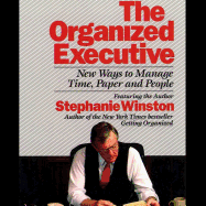 The Organized Executive: New Ways to Manage Time, Paper and People