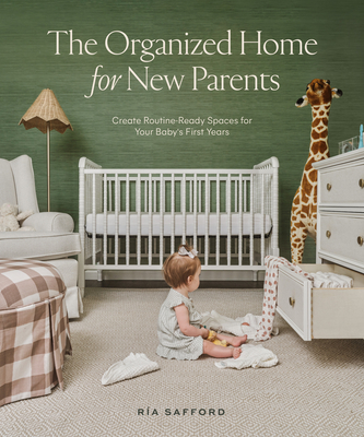 The Organized Home for New Parents: Create Routine-Ready Spaces for Your Baby's First Years - Safford, Ra, and Blue Star Press (Producer)