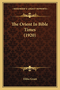 The Orient In Bible Times (1920)