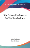 The Oriental Influences On The Troubadours