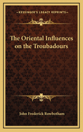 The Oriental Influences on the Troubadours