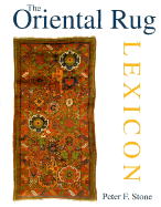 The Oriental Rug Lexicon - Stone, Peter F