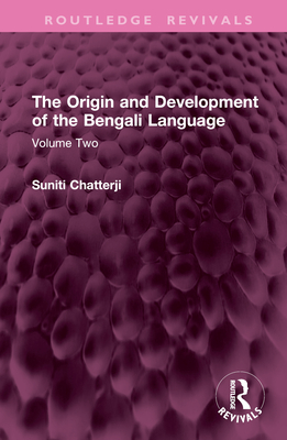 The Origin and Development of the Bengali Language: Volume Two - Chatterji, Suniti