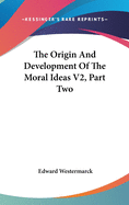 The Origin And Development Of The Moral Ideas V2, Part Two