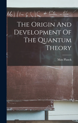 The Origin And Development Of The Quantum Theory - Planck, Max