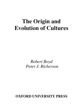 The Origin and Evolution of Cultures - Boyd, Robert, and Richerson, Peter J
