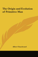 The Origin and Evolution of Primitive Man