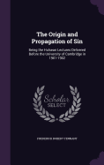 The Origin and Propagation of Sin: Being the Hulsean Lectures Delivered Before the University of Cambridge in 1901-1902