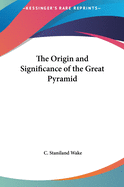 The Origin and Significance of the Great Pyramid