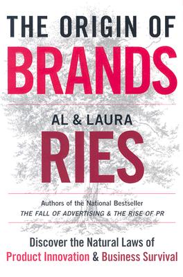 The Origin of Brands: Discover the Natural Laws of Product Innovation and Business Survival - Ries, Al, and Ries, Laura
