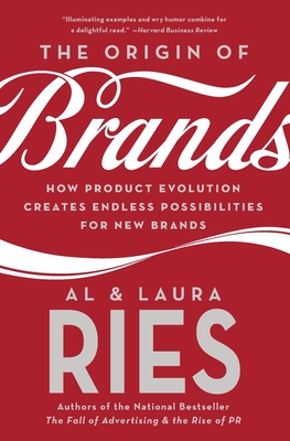 The Origin of Brands: How Product Evolution Creates Endless Possibilities for New Brands - Ries, Al, and Ries, Laura