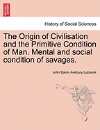The Origin of Civilisation and the Primitive Condition of Man: Mental and Social Condition of Savages