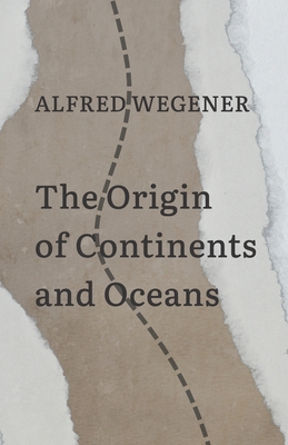 The Origin of Continents and Oceans - Wegener, Alfred