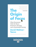 The Origin of Feces: What Excrement Tells Us About Evolution, Ecology, and A Sustainable Society