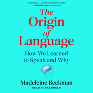 The Origin of Language: How We Learned to Speak and Why